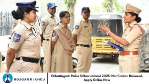 Chhattisgarh Police SI Recruitment 2025: Notification Released, Apply Online Now