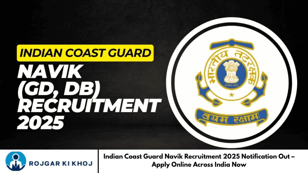 Indian Coast Guard Navik Recruitment 2025 Notification Out – Apply Online Across India Now