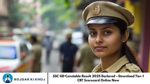 SSC GD Constable Result 2025 Declared – Download Tier-1 CBT Scorecard Online Now