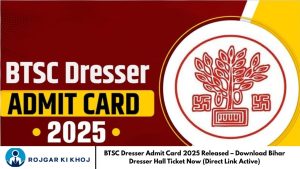 BTSC Dresser Admit Card 2025 Released – Download Bihar Dresser Hall Ticket Now (Direct Link Active)