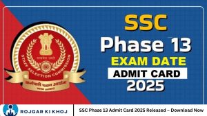 SSC Phase 13 Admit Card 2025 Released – Download Now