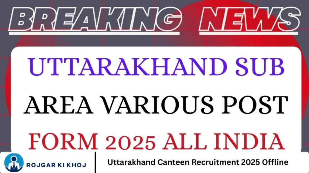 Uttarakhand Canteen Recruitment 2025 Offline