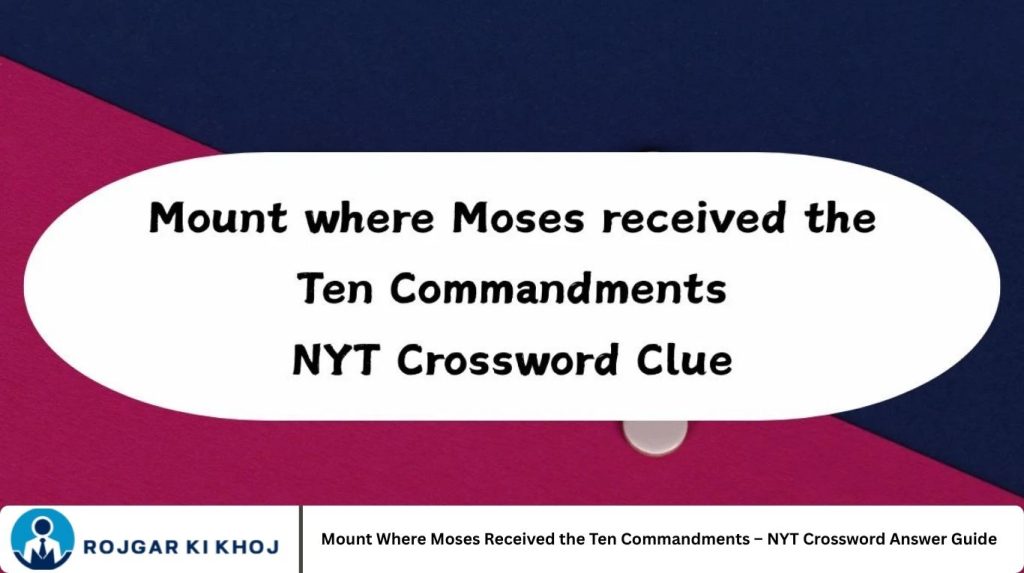 Mount Where Moses Received the Ten Commandments – NYT Crossword Answer Guide