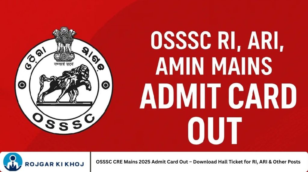 OSSSC CRE Mains 2025 Admit Card Out – Download Hall Ticket for RI, ARI & Other Posts