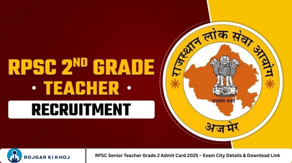 RPSC Senior Teacher Grade 2 Admit Card 2025 – Exam City Details & Download Link