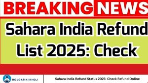 Sahara India Refund Status 2025: Check Refund Online