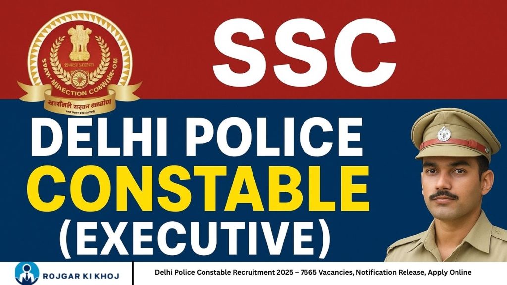 Delhi Police Constable Recruitment 2025 – 7565 Vacancies, Notification Release, Apply Online