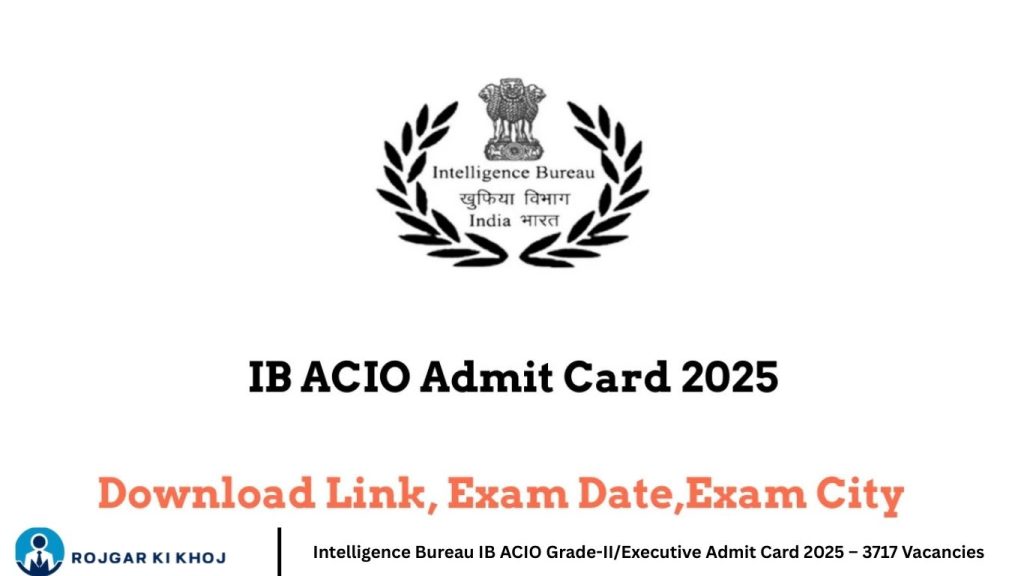 Intelligence Bureau IB ACIO Grade-II/Executive Admit Card 2025 – 3717 Vacancies