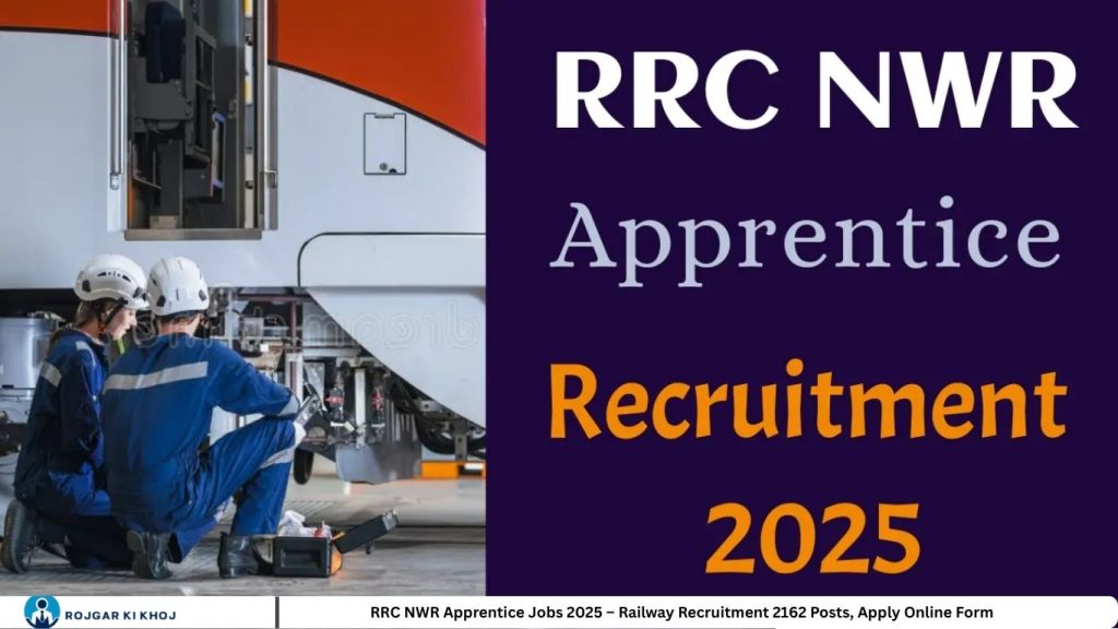RRC NWR Apprentice Jobs 2025 – Railway Recruitment 2162 Posts, Apply Online Form