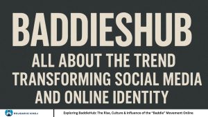 Exploring BaddieHub: The Rise, Culture & Influence of the “Baddie” Movement Online
