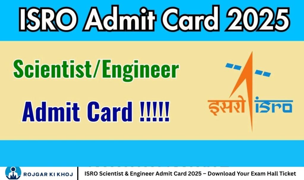 ISRO Scientist & Engineer Admit Card 2025 – Download Your Exam Hall Ticket