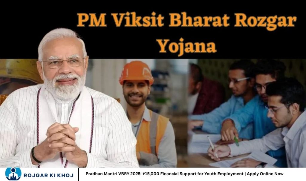 Pradhan Mantri VBRY 2025: ₹15,000 Financial Support for Youth Employment | Apply Online Now