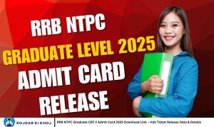 RRB NTPC Graduate CBT 2 Admit Card 2025 Download Link – Hall Ticket Release Date & Details