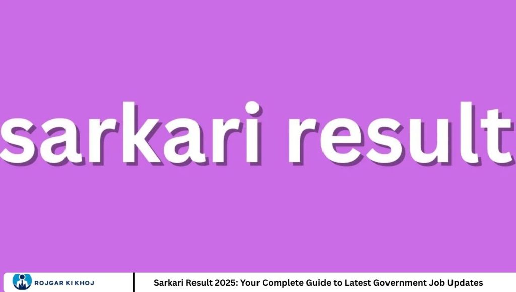 Sarkari Result 2025: Your Complete Guide to Latest Government Job Updates