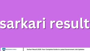 Sarkari Result 2025: Your Complete Guide to Latest Government Job Updates