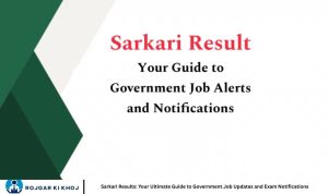 Sarkari Results: Your Ultimate Guide to Government Job Updates and Exam Notifications