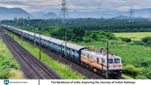 The Backbone of India: Exploring the Journey of Indian Railways