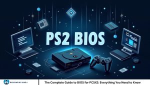 The Complete Guide to BIOS for PCSX2: Everything You Need to Know