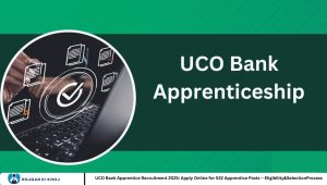 UCO Bank Apprentice Recruitment 2025: Apply Online for 532 Apprentice Posts – Eligibility&SelectionProcess