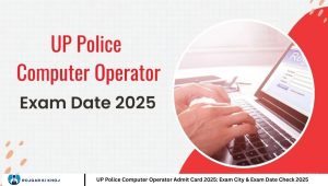 UP Police Computer Operator Admit Card 2025: Exam City & Exam Date Check 2025