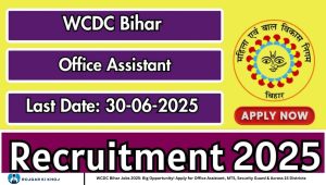 WCDC Bihar Jobs 2025: Big Opportunity! Apply for Office Assistant, MTS, Security Guard & Across 15 Districts