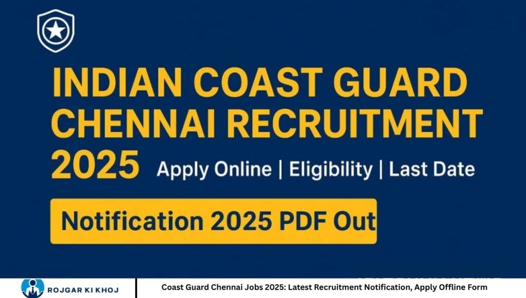 Coast Guard Chennai Jobs 2025: Latest Recruitment Notification, Apply Offline Form