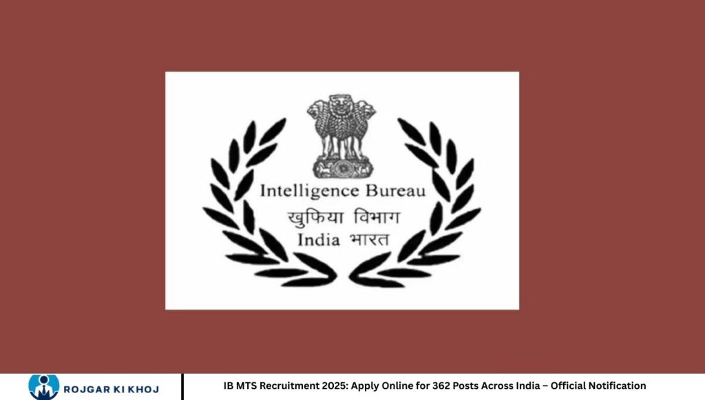IB MTS Recruitment 2025: Apply Online for 362 Posts Across India – Official Notification