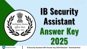 IB Security Assistant (MT) Answer Key 2025 Released – Download Now
