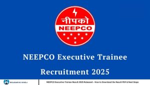NEEPCO Executive Trainee Result 2025 Released – How to Download the Result PDF & Next Steps