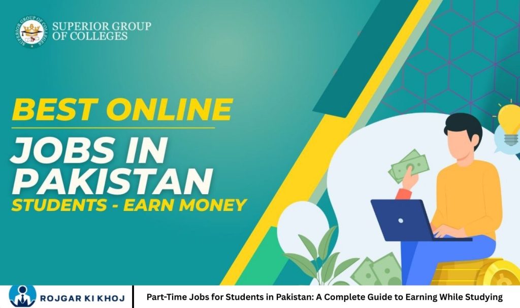 Part-Time Jobs for Students in Pakistan: A Complete Guide to Earning While Studying