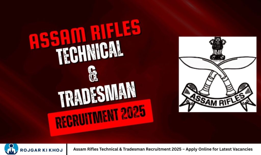 Assam Rifles Technical & Tradesman Recruitment 2025 – Apply Online for Latest Vacancies