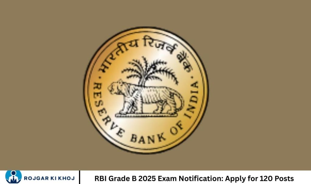 RBI Grade B 2025 Exam Notification: Apply for 120 Posts