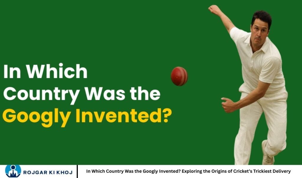 In Which Country Was the Googly Invented? Exploring the Origins of Cricket’s Trickiest Delivery