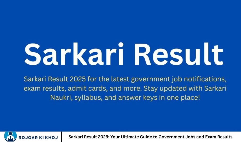 Sarkari Result 2025: Your Ultimate Guide to Government Jobs and Exam Results