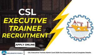CSL Executive Trainee Admit Card 2026 Out Download Link & Complete Details