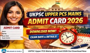 UKPSC Upper PCS Mains Admit Card 2026 Out Download Now