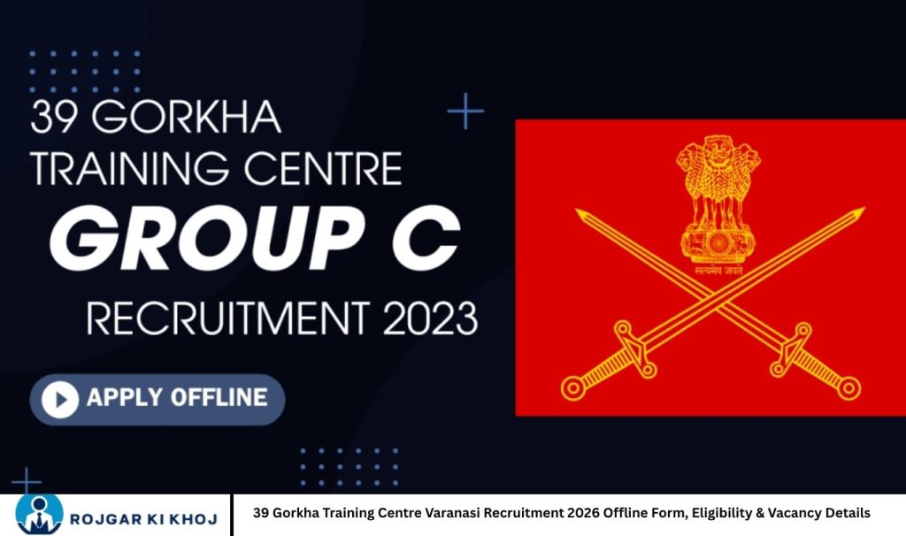 39 Gorkha Training Centre Varanasi Recruitment 2026 Offline Form, Eligibility & Vacancy Details