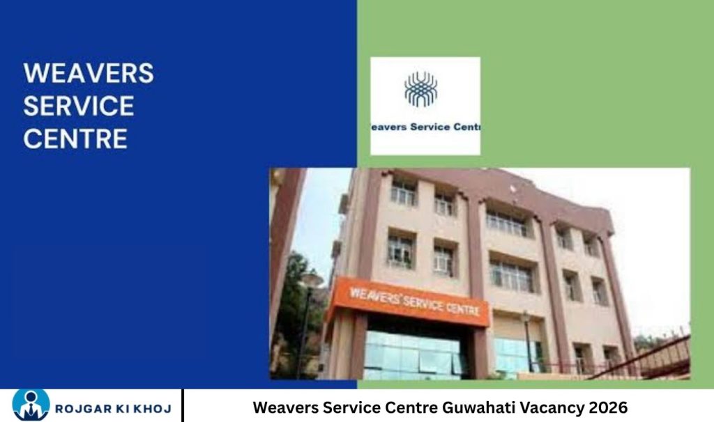Weavers Service Centre Guwahati Vacancy 2026