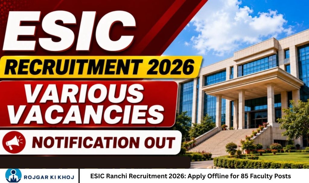 ESIC Ranchi Recruitment 2026 Apply Offline for 85 Faculty Posts