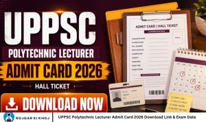 UPPSC Polytechnic Lecturer Admit Card 2026 Download Link & Exam Date